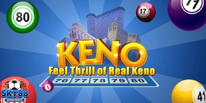 Keno - thể loại xổ số đỉnh cao không nên bỏ lỡ